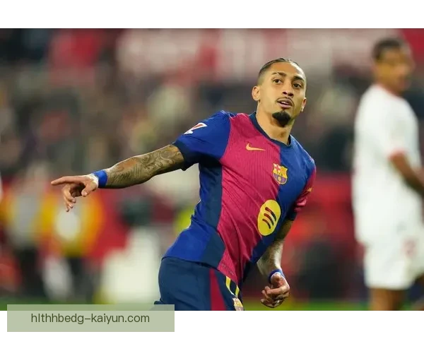 拉菲尼亚在巴萨2025赛季表现持续提升，状态愈发稳定